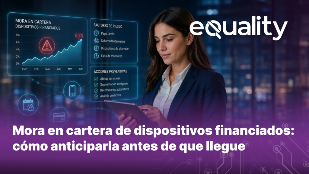Mora en cartera de dispositivos financiados: cómo anticiparla y reducirla