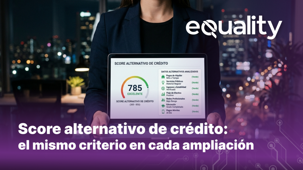 Score alternativo de crédito: el mismo criterio en cada ampliación